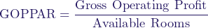  \[ \text{GOPPAR} = \frac{\text{Gross Operating Profit}}{\text{Available Rooms}} \] 