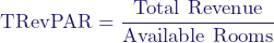  \[ \text{TRevPAR} = \frac{\text{Total Revenue}}{\text{Available Rooms}} \] 