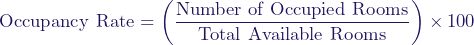  \[ \text{Occupancy Rate} = \left( \frac{\text{Number of Occupied Rooms}}{\text{Total Available Rooms}} \right) \times 100 \] 