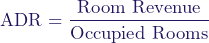  \[ \text{ADR} = \frac{\text{Room Revenue}}{\text{Occupied Rooms}} \] 