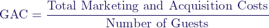  \[ \text{GAC} = \frac{\text{Total Marketing and Acquisition Costs}}{\text{Number of Guests}} \] 