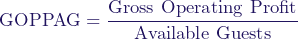  \[ \text{GOPPAG} = \frac{\text{Gross Operating Profit}}{\text{Available Guests}} \] 