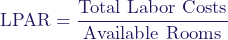  \[ \text{LPAR} = \frac{\text{Total Labor Costs}}{\text{Available Rooms}} \] 