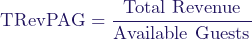  \[ \text{TRevPAG} = \frac{\text{Total Revenue}}{\text{Available Guests}} \] 