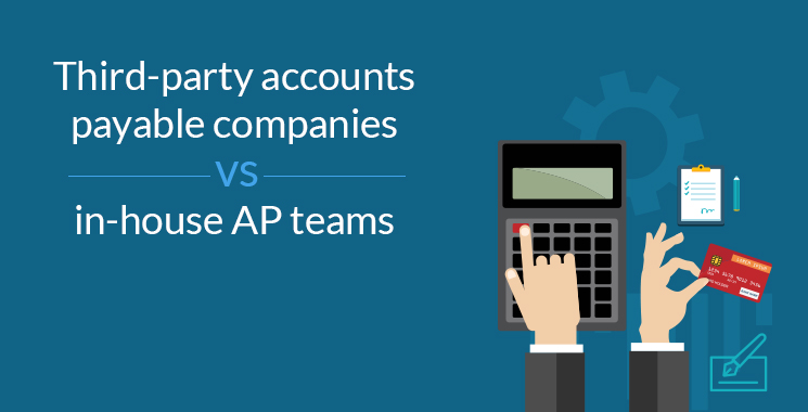 Third-party accounts payable companies vs in-house AP teams