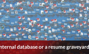 Internal database or a resume graveyard?
