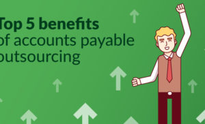 Top 5 benefits of outsourcing accounts payable process for your business