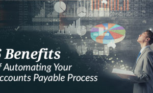 6 Benefits of Automating Your Accounts Payable Process