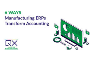 Manufacturing ERP for Accounting: 6 Key Benefits You Cannot Ignore in 2022